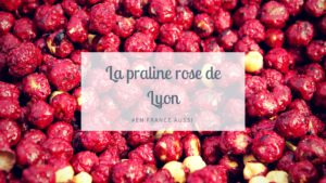 origine et recettes de la praline rose de Lyon