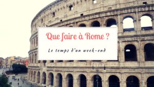 que faire à rome le temps d'un week-end ?